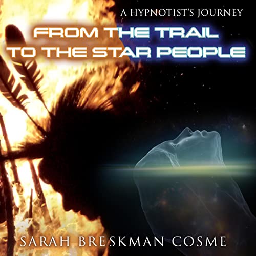 A Hypnotist’s Journey from the Trail to the Star People