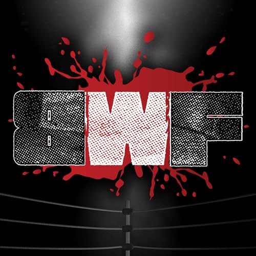 BWF - Wrestling Podcast by BWF - Wrestling Podcast