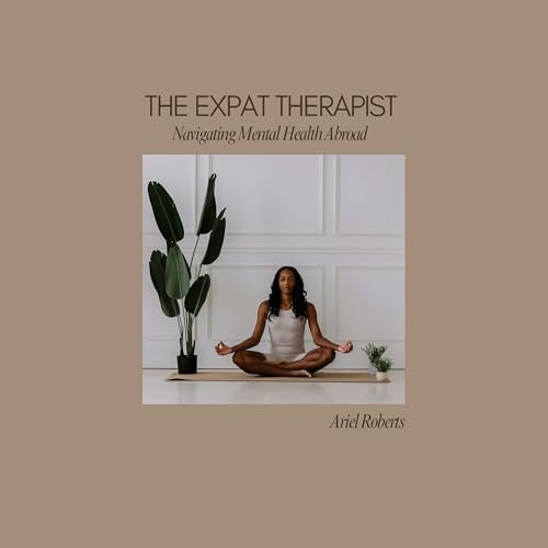 The Expat Therapist: Navigating Mental Health by Ariel Roberts
