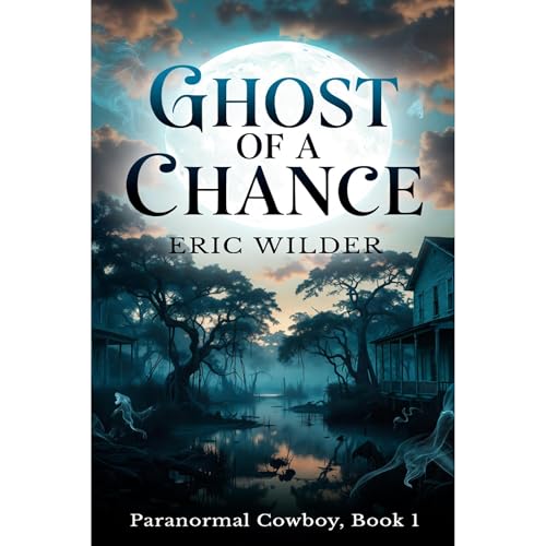 Ghost of a Chance: A mind-blowing utterly addictive Buck McDivit adventure mystery thriller (Paranormal Cowboy Book 1)