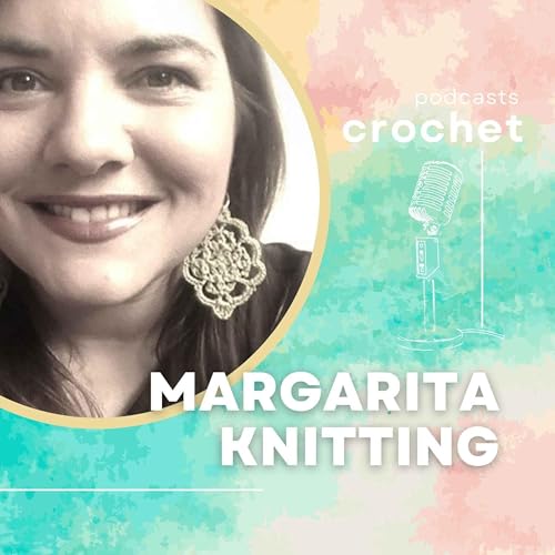 Margarita Knitting: podcast de crochet by margarita knitting