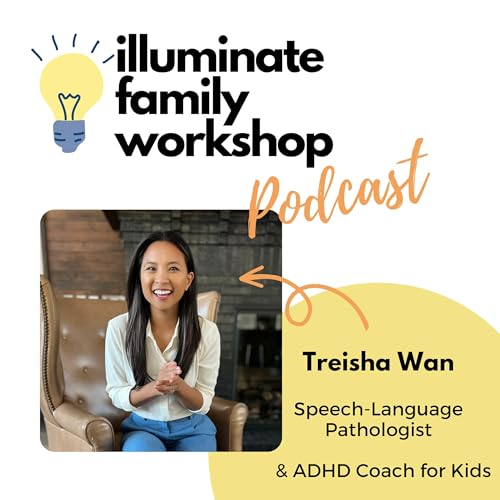 Illuminate Family Workshop: Friends & Family Guide to Speech Therapy & ADHD Coaching by Treisha Wan
