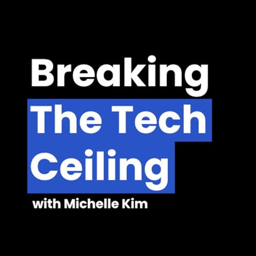 Breaking the Tech Ceiling by Michelle Kim