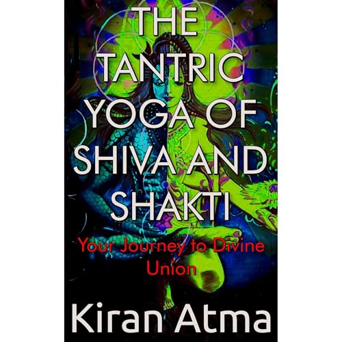 The Tantric Yoga of Shiva and Shakti