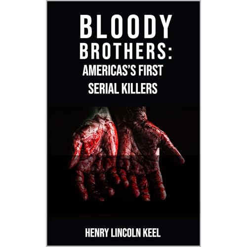 Bloody Brothers: America’s First Serial Killers by Henry Keel