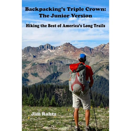 Backpacking's Triple Crown: the Junior Version by Jim Rahtz