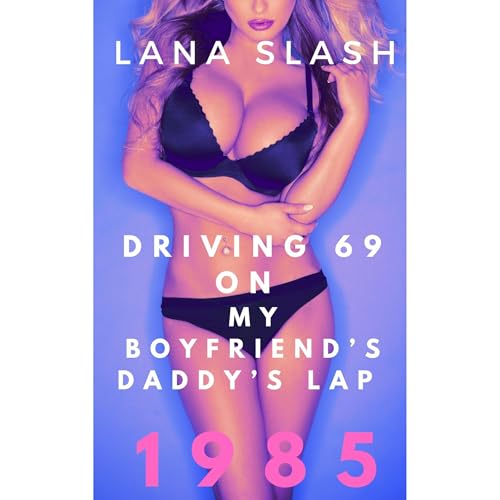 Driving on my boyfriend’s daddy’s lap