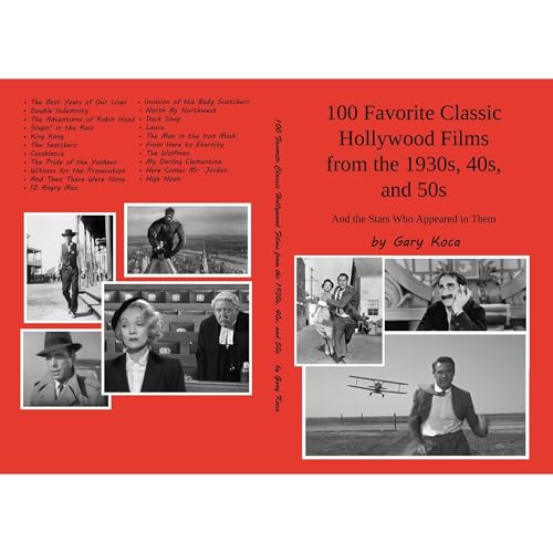 100 Favorite Classic Hollywood Films from the 1930s, 40s, and 50s by Gary Koca
