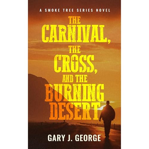 The Carnival, The Cross, and the Burning Desert by Gary George