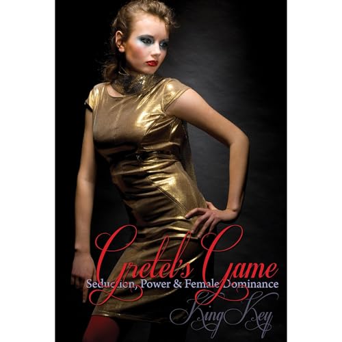 Gretel's Game: Seduction, Power & Female Dominance by King X Key