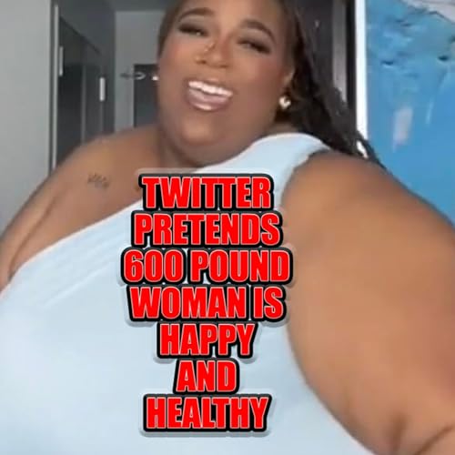Twitter Reacts To A 500 Pound Woman Being Called Unattractive By Pretending She Is by Unknown