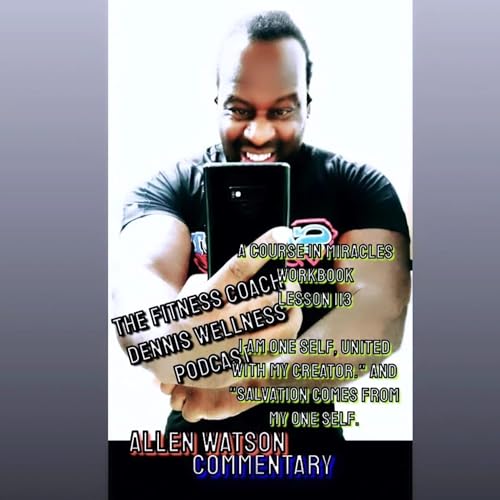 A Course in Miracles Workbook Lesson #113 REVIEW "I am one Self, united with my Creator" And "Salvation comes from my one Self" Allen Watson (COA) Commentary. by Unknown