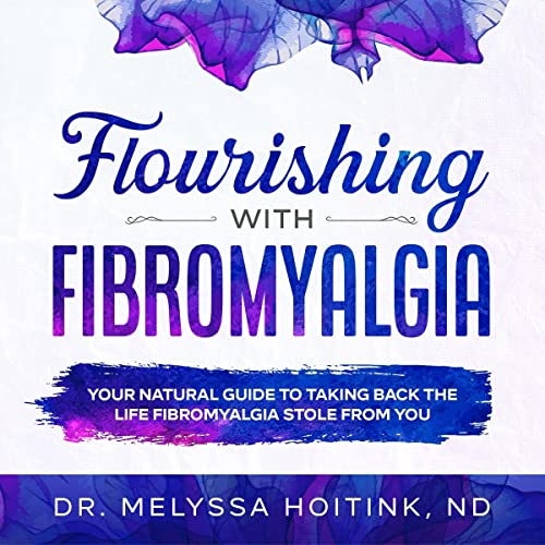 Flourishing with Fibromyalgia by Melyssa Hoitink