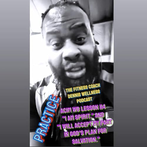 A Course in Miracles Workbook Lesson #114 REVIEW "I am spirit." "I will accept my part in God's plan for salvation." Practice. by Unknown