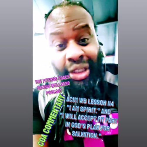 A Course in Miracles Workbook Lesson #114 REVIEW "I am spirit." "I will accept my part in God's plan for salvation." Allen Watson (COA) Commentary. by Unknown