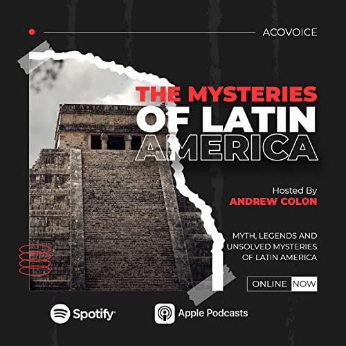 The Mysteries of Latin America With Andrew Colón by Andrew Colón