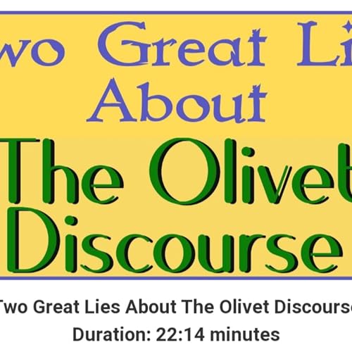 Two Great Lies About The Olivet Discourse Duration: 22:14 minutes by Unknown