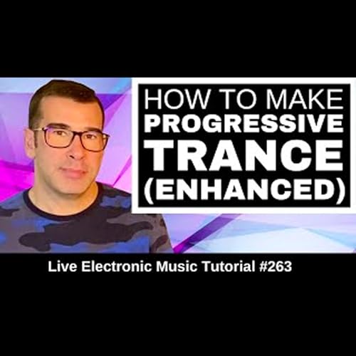 How to make Progressive Trance (Enhanced Style) | Live Electronic Music Tutorial 263 by Unknown