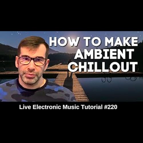 How to make Ambient - Chillout Music | Live Electronic Music Tutorial 220 by Unknown