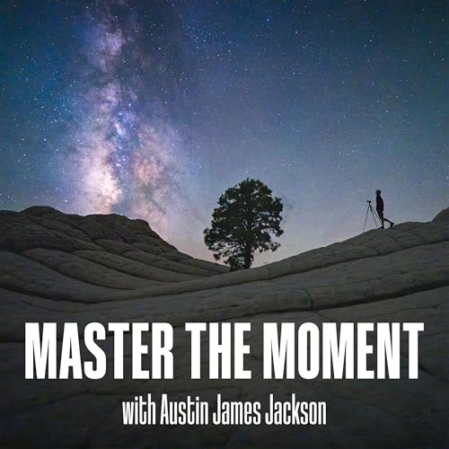 Master the Moment — Outdoor Photography Podcast