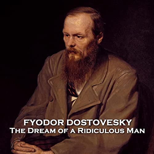 The Dream of a Ridiculous Man by Fyodor Dostoyevsky