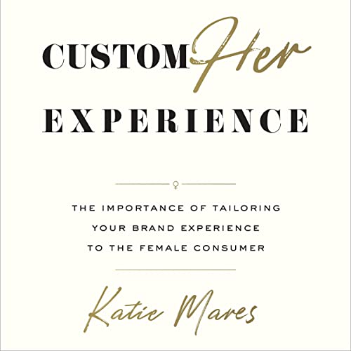 CustomHer Experience by Katie Mares