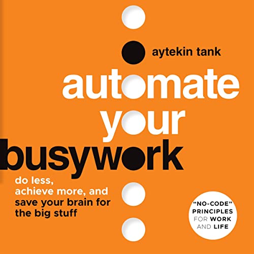 Automate Your Busywork by Aytekin Tank