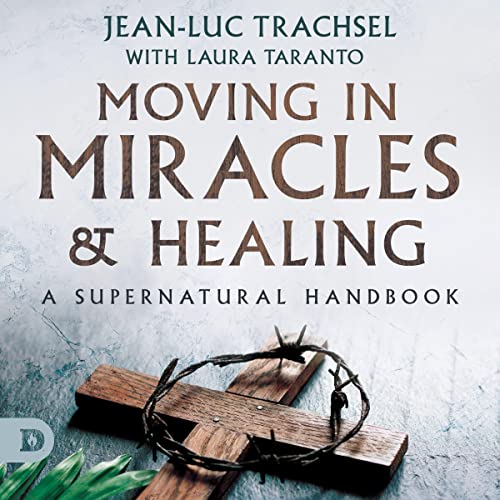 Moving in Miracles and Healing by Jean-Luc Trachsel