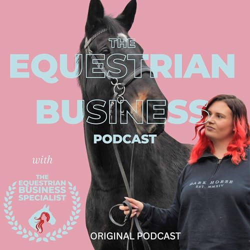 The Equestrian Business Podcast by Rhiannon-Amber - The Equestrian Business Specialist 