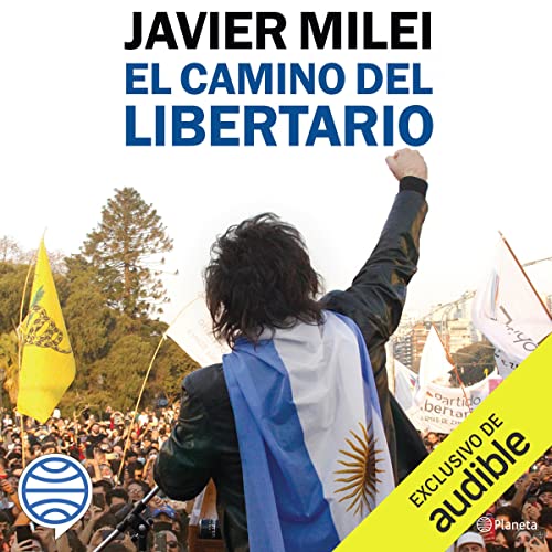 El camino del libertario by Javier Milei