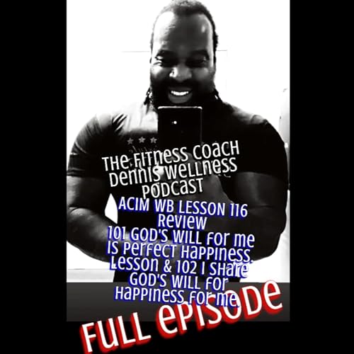 A Course in Miracles Workbook Lesson #116 REVIEW "God's Will for me is perfect happiness." & "I share God's Will for happiness for me." Full Episode. by Unknown