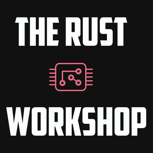 The Rust Workshop Podcast by Tim Abell