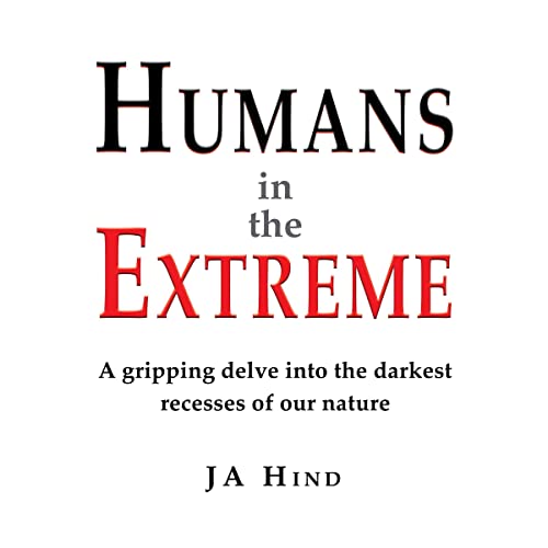 Humans in the Extreme by J A Hind