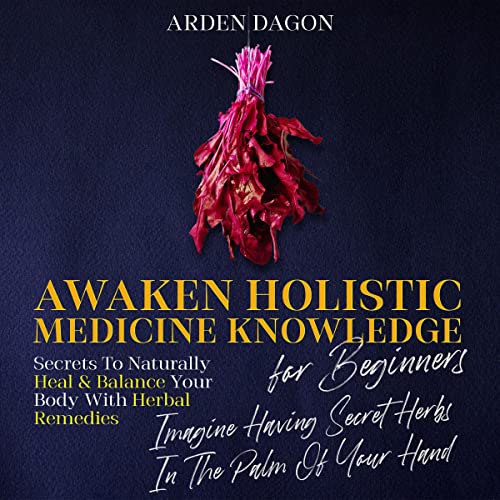 Awaken Holistic Medicine Knowledge for Beginners