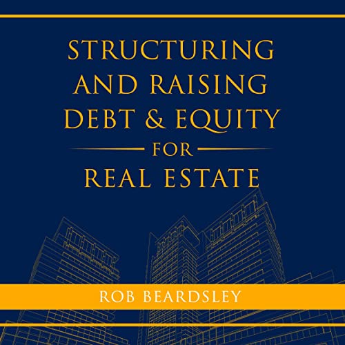 Structuring and Raising Debt & Equity for Real Estate