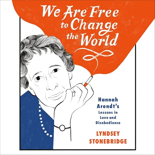 We Are Free to Change the World by Lyndsey Stonebridge