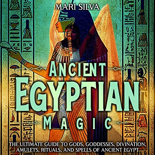 Ancient Egyptian Magic by Mari Silva