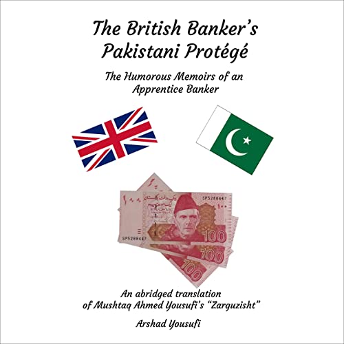 The British Banker's Pakistani Protégé by Mushtaq Yousufi