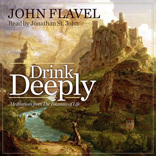 Drink Deeply by John Flavel