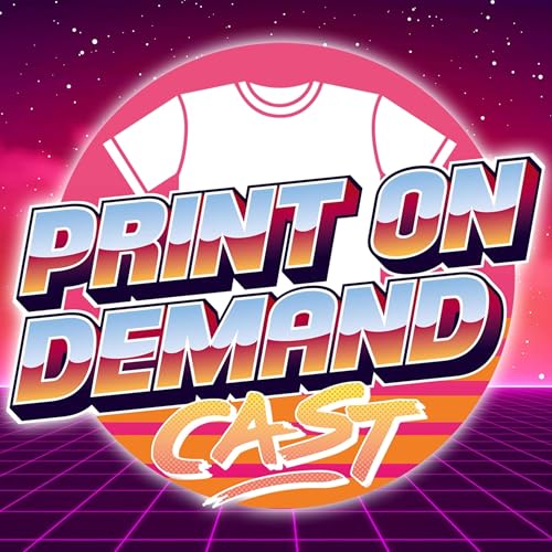 Print On Demand Cast: Print On Demand Tips and eCommerce Strategies for Selling POD on Etsy, Amazon, and More! by Print On Demand Cast