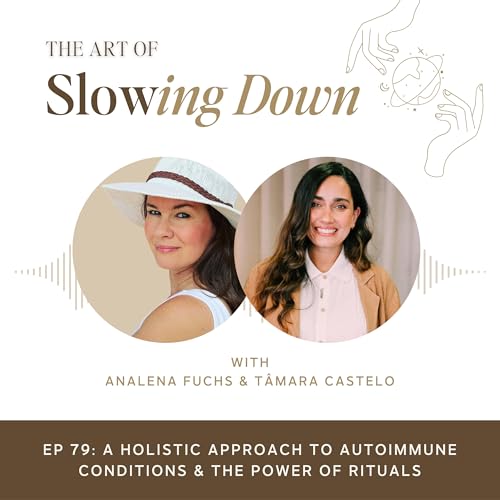 Ep 79: A Holistic Approach to Autoimmune Conditions & The Power of Rituals with Tâmara Castelo by Unknown