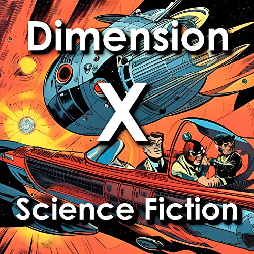 Dimension X: Space Exploration, Time Travel, Alien Invasions, and More