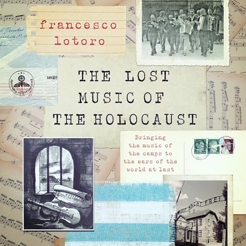 The Lost Music of the Holocaust by Francesco Lotoro