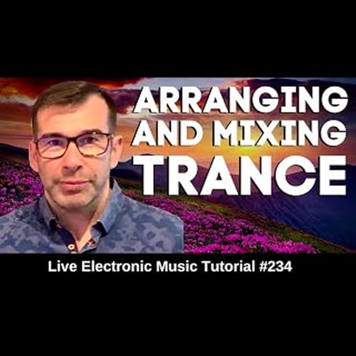 How to Arrange and mix Trance | Live Electronic Music Tutorial 234 by Unknown