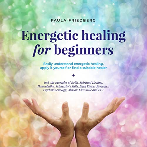 Energetic healing for beginners by Paula Friedberg