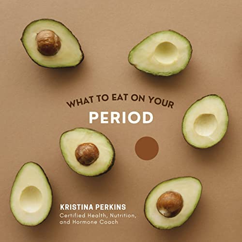 What to Eat on Your Period by Kristina Perkins