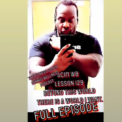 A Course in Miracles Workbook Lesson #129 Beyond this world there is a world I want. Full Episode. by Unknown