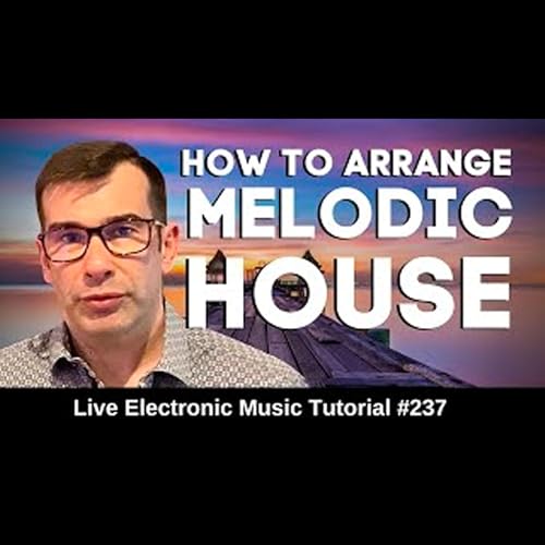 How to arrange Melodic House (Album Mix) | Live Electronic Music Tutorial 237 by Unknown