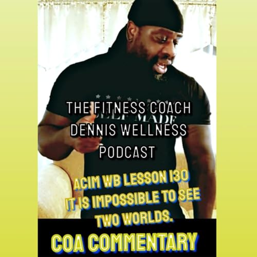 A Course in Miracles Workbook Lesson #130 It Is Impossible To See Two Worlds. Allen Watson (COA) Commentary. by Unknown