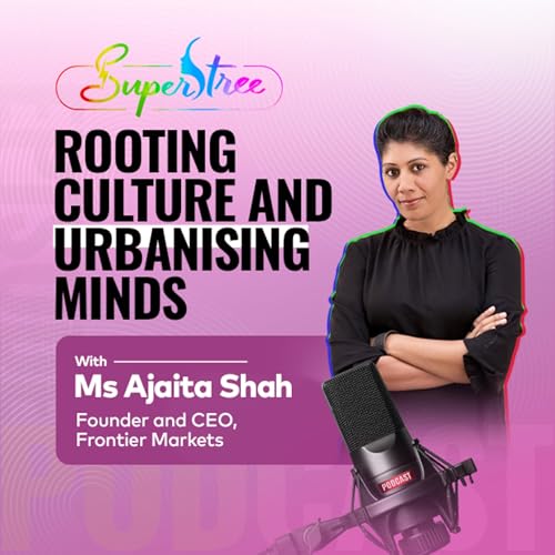 SuperStree E09 | Rooting Culture & Urbanised Minds| Ajaita Shah, Frontier Markets by Unknown